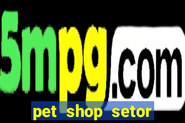 pet shop setor vila nova goiania